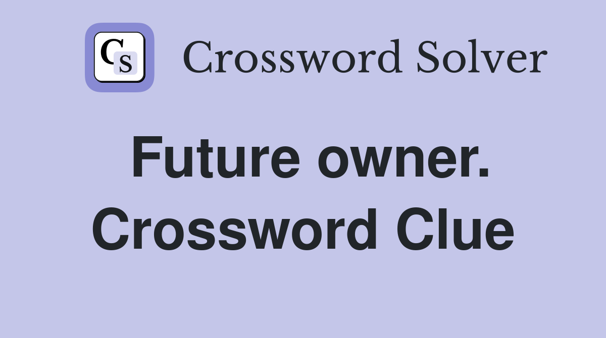 Future owner. Crossword Clue