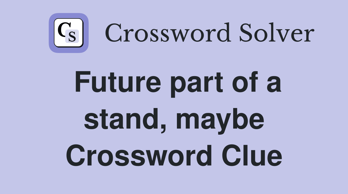 Future part of a stand, maybe Crossword Clue