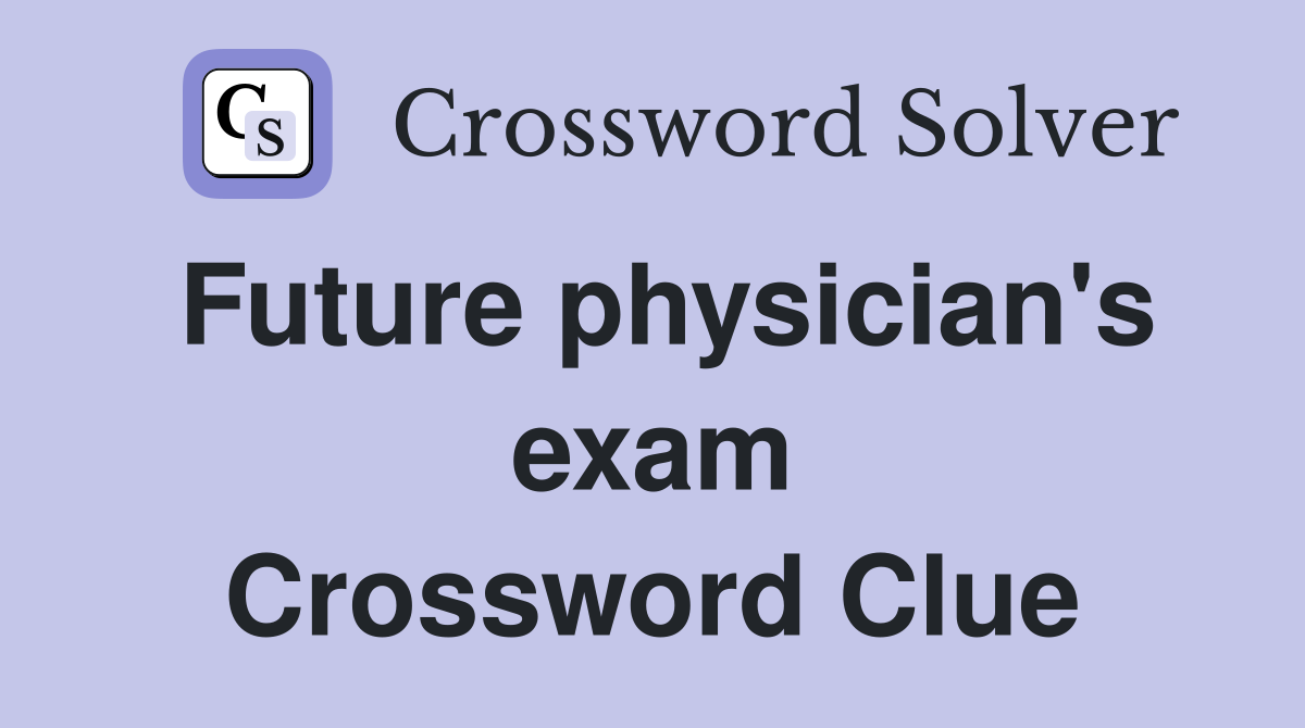Future physician's exam Crossword Clue