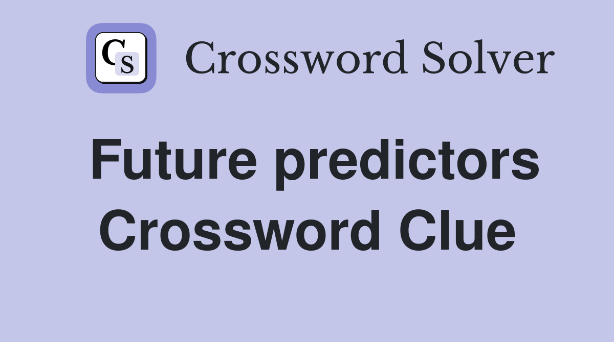 Future predictors Crossword Clue