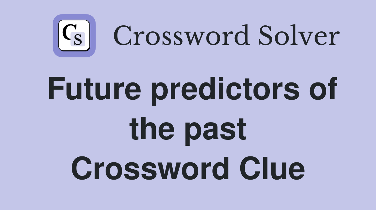 Future predictors of the past Crossword Clue