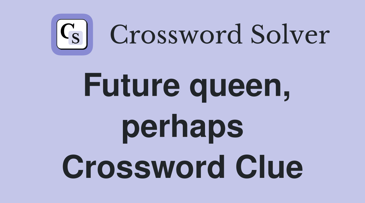 Future queen, perhaps Crossword Clue