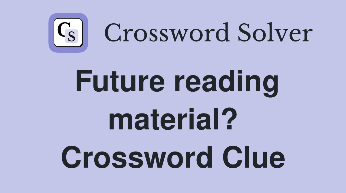 Future reading material? Crossword Clue