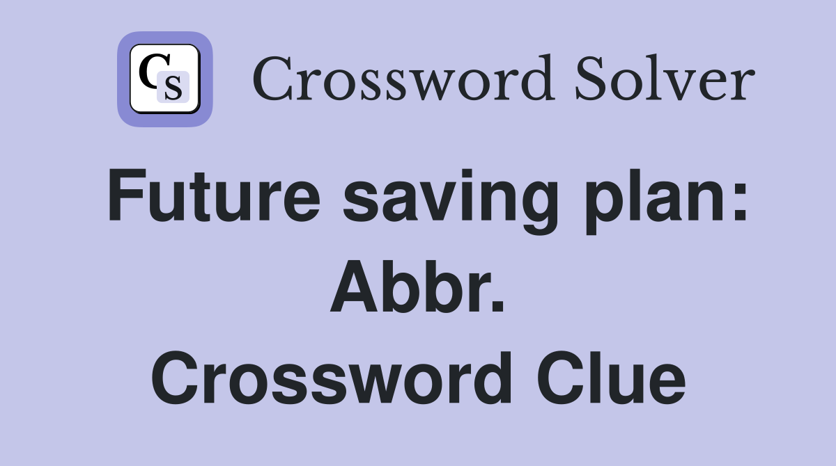Future saving plan: Abbr. Crossword Clue