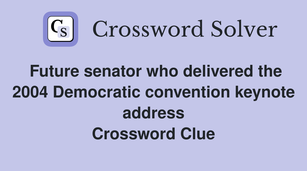 Future senator who delivered the 2004 Democratic convention keynote address Crossword Clue