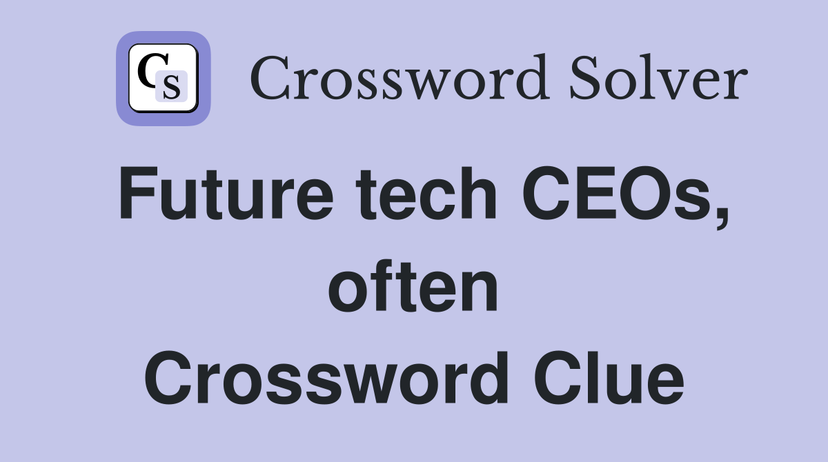 Future tech CEOs, often Crossword Clue