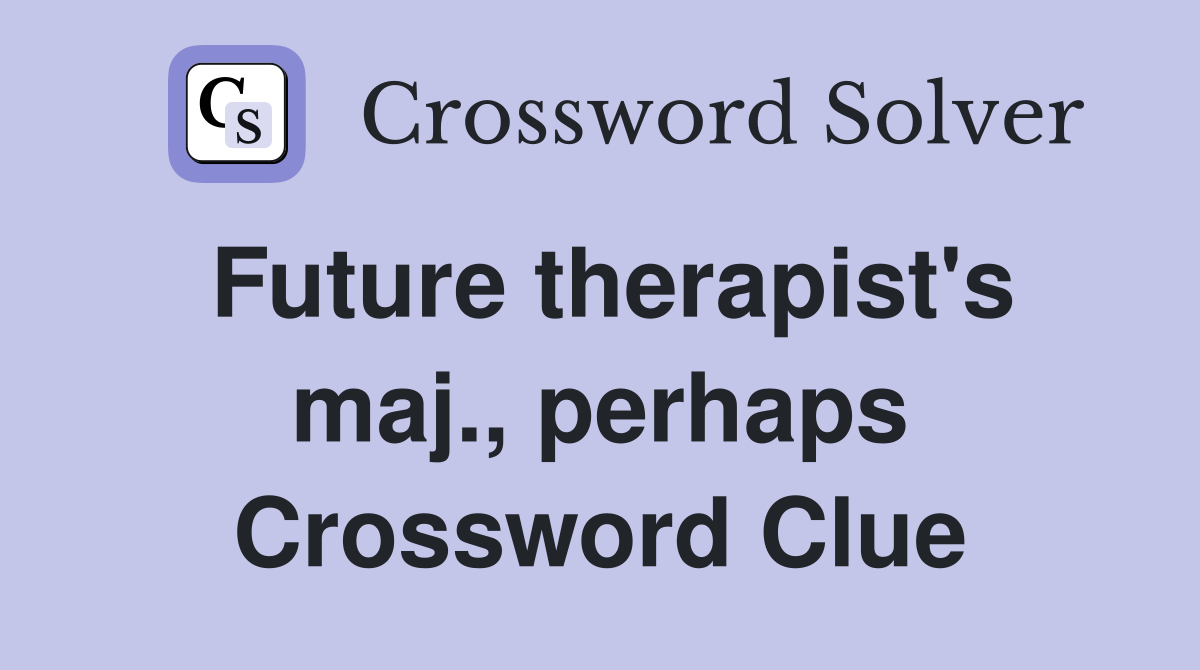 Future therapist's maj., perhaps Crossword Clue