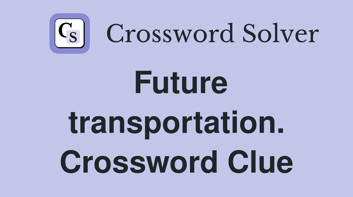 Future transportation. Crossword Clue