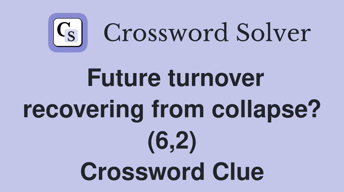 Future turnover recovering from collapse? (6,2) Crossword Clue