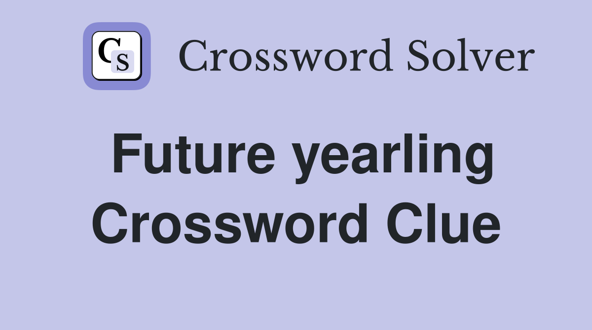Future yearling Crossword Clue