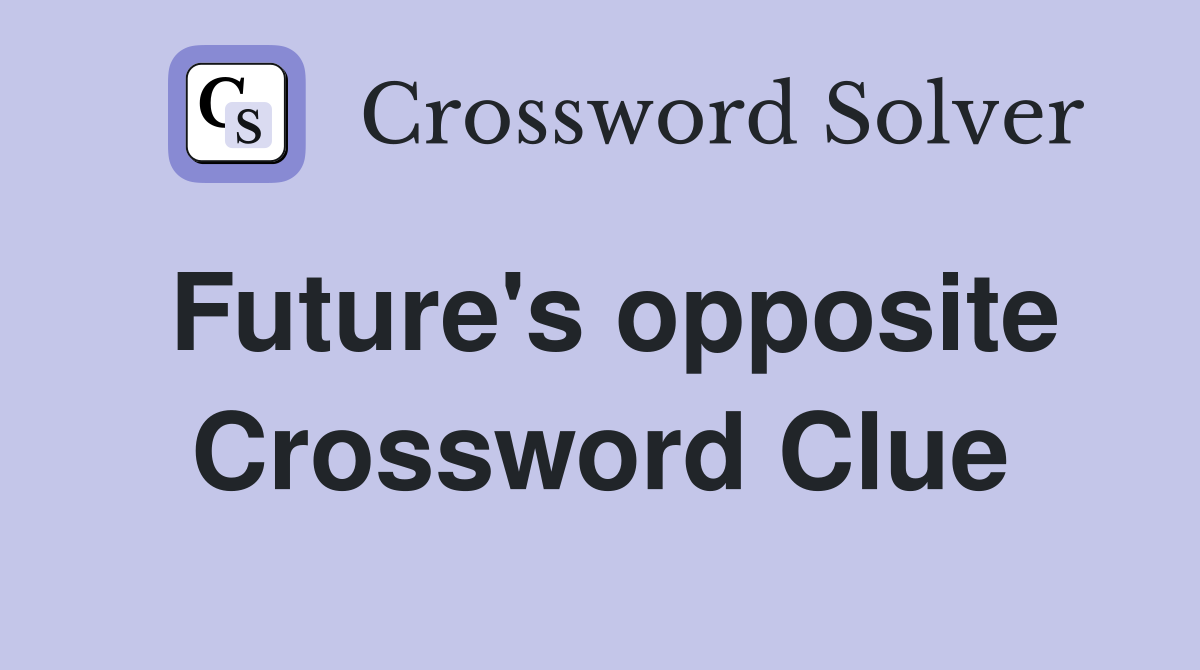 Future's opposite Crossword Clue