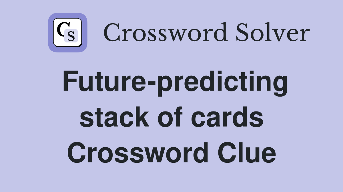 Future-predicting stack of cards Crossword Clue