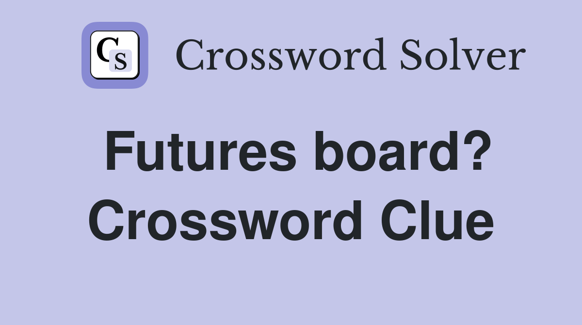 Futures board? Crossword Clue