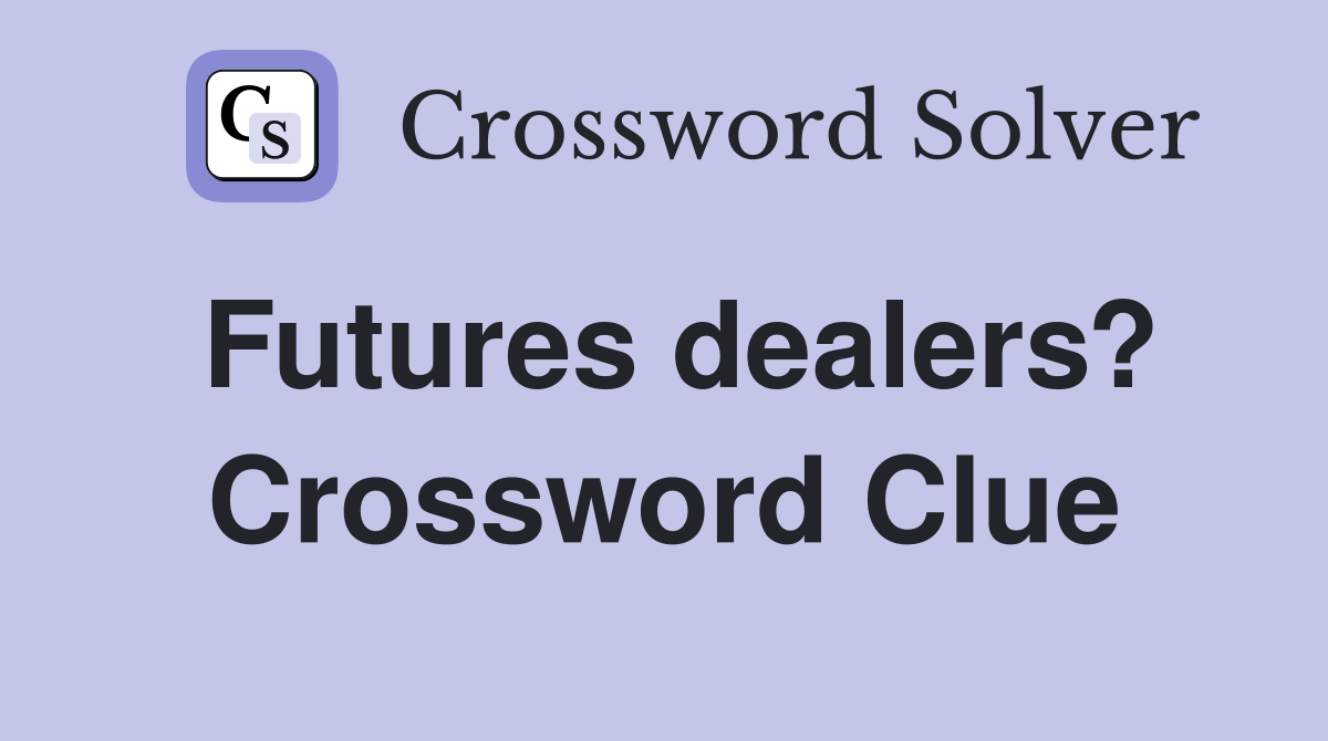 Futures dealers? Crossword Clue