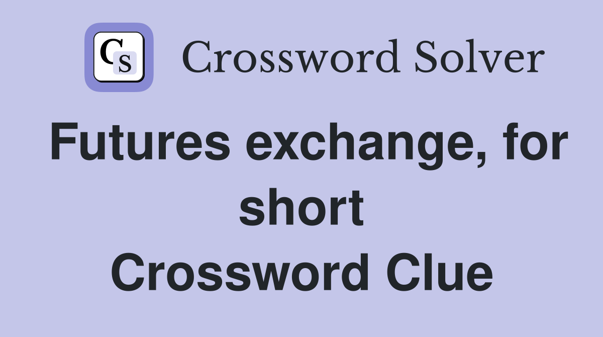 Futures exchange, for short Crossword Clue