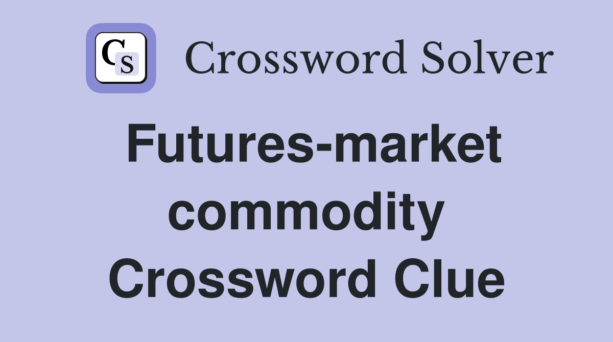 Futures-market commodity Crossword Clue
