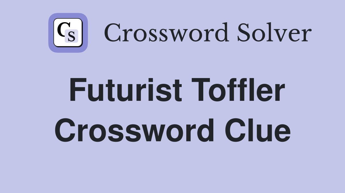 Futurist Toffler Crossword Clue
