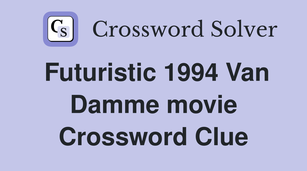 Futuristic 1994 Van Damme movie Crossword Clue