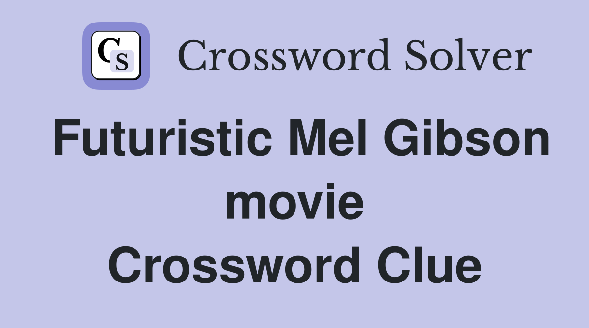 Futuristic Mel Gibson movie Crossword Clue