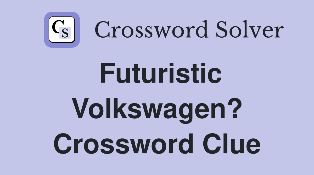 Futuristic Volkswagen? Crossword Clue