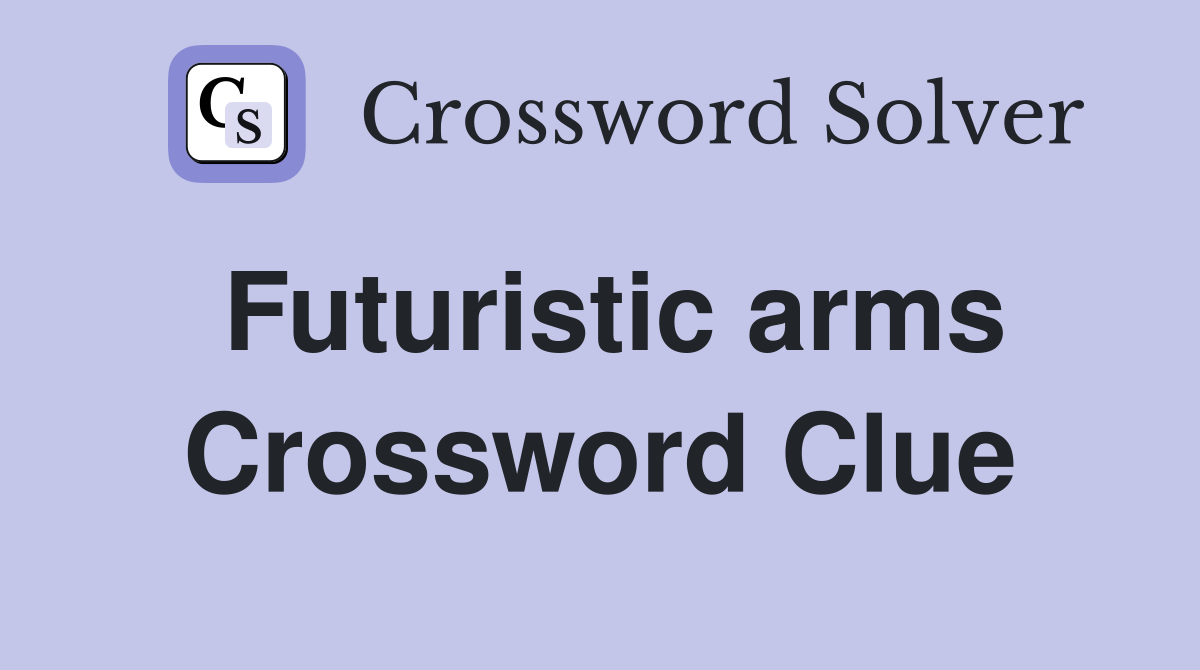 Futuristic arms Crossword Clue
