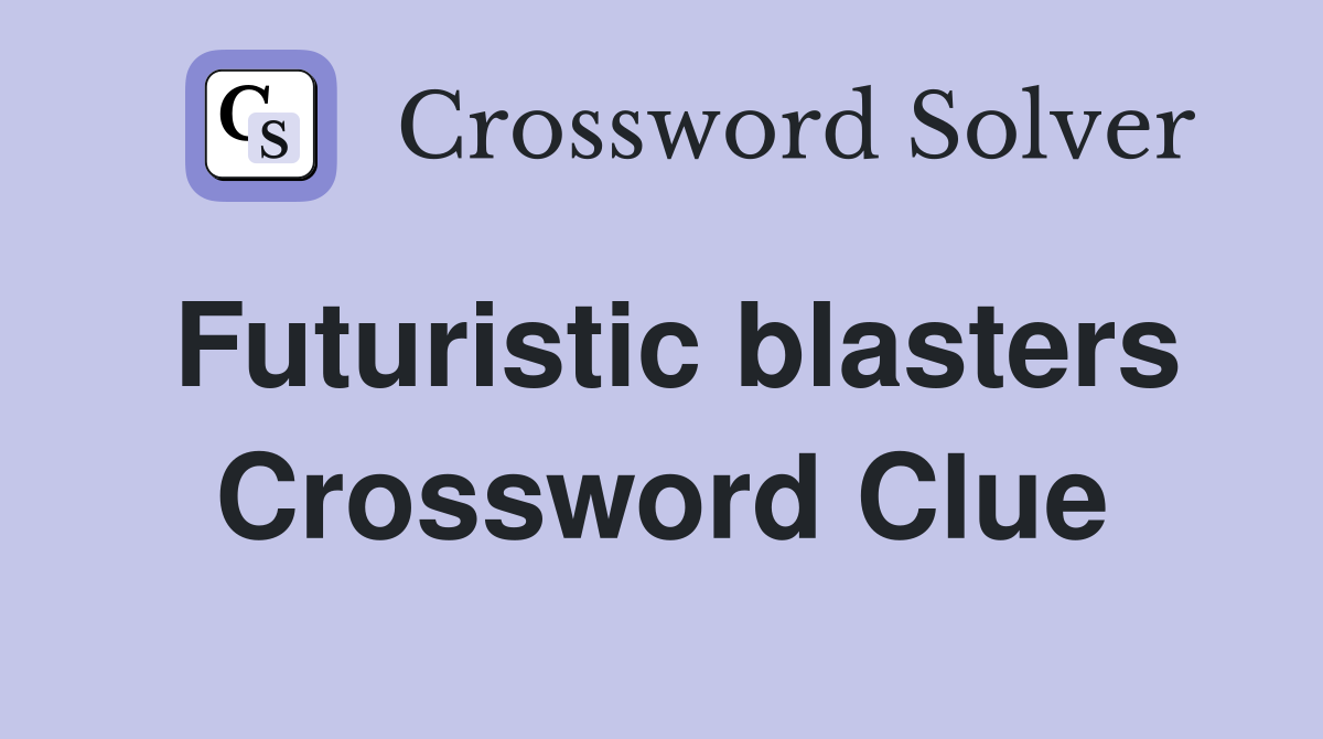 Futuristic blasters Crossword Clue