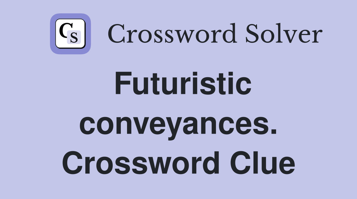Futuristic conveyances. Crossword Clue