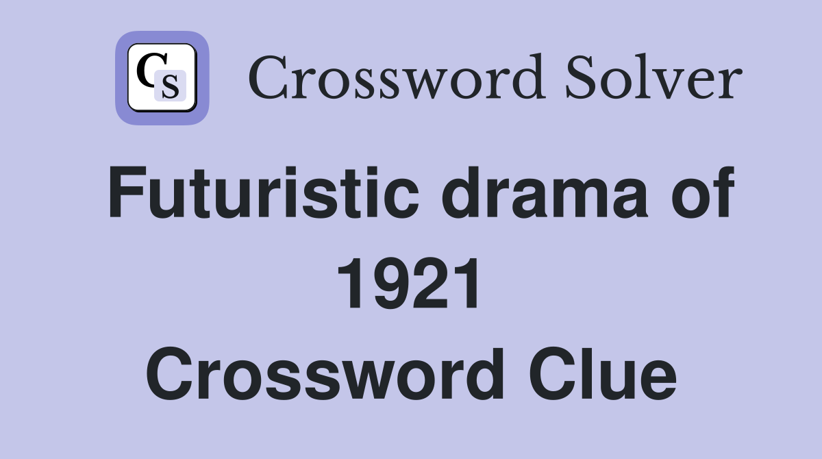 Futuristic drama of 1921 Crossword Clue