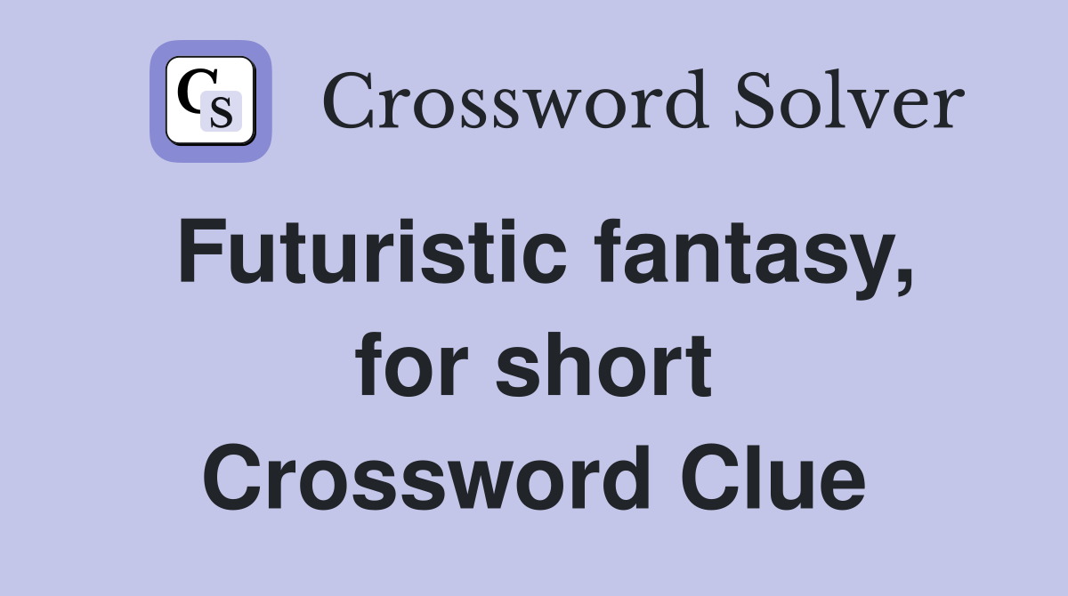 Futuristic fantasy, for short Crossword Clue