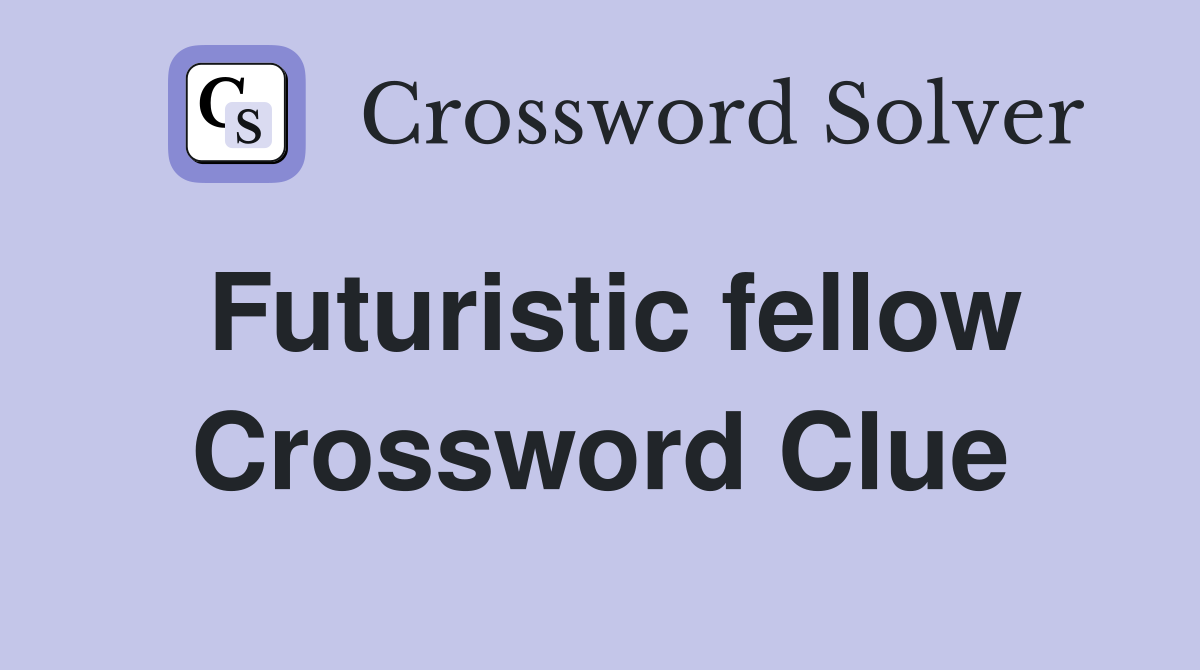 Futuristic fellow Crossword Clue