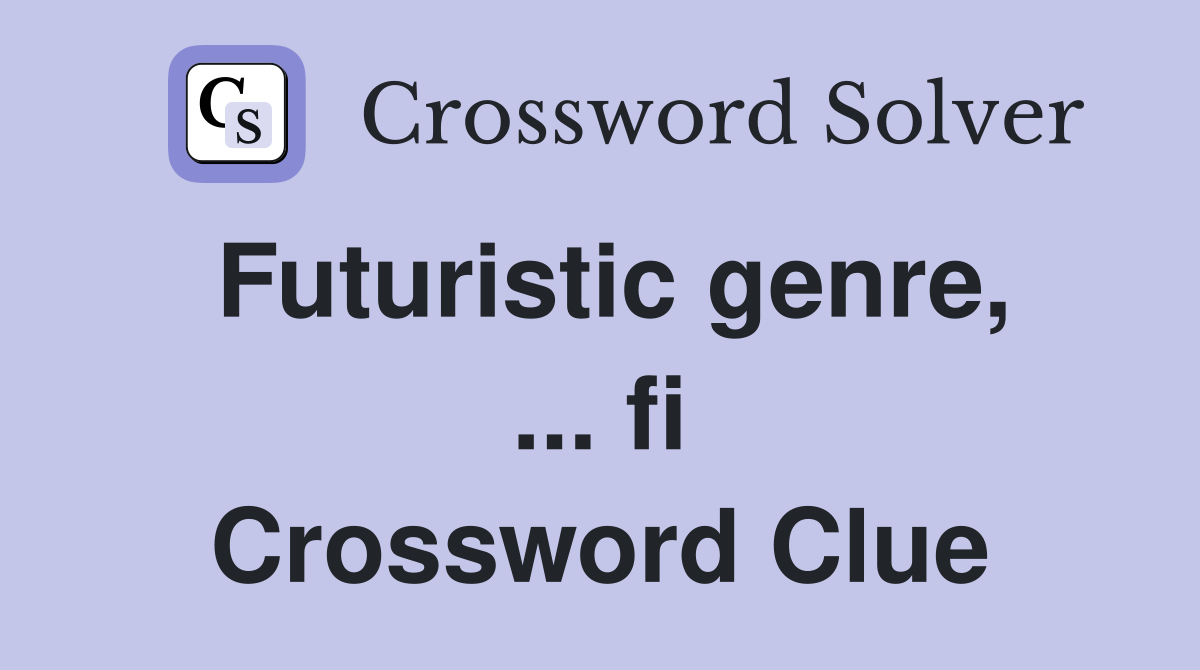 Futuristic genre, ... fi Crossword Clue