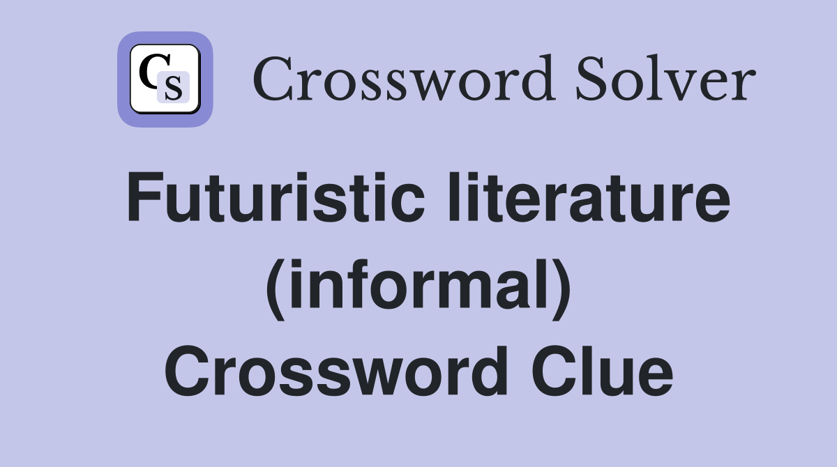 Futuristic literature (informal) Crossword Clue