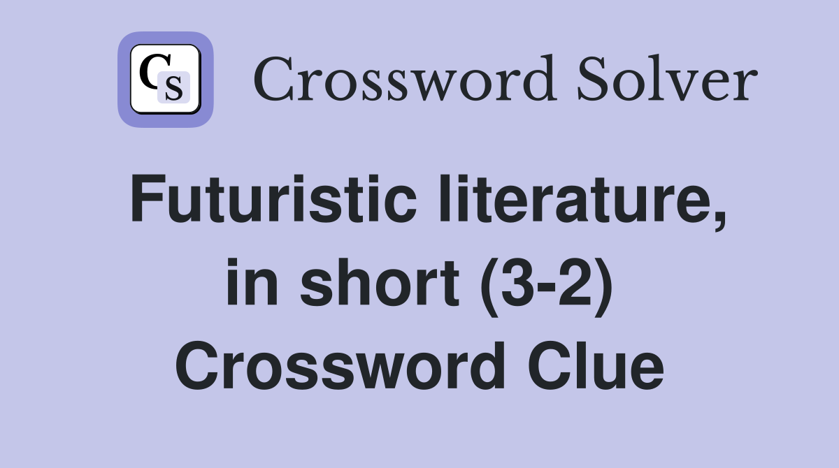 Futuristic literature, in short (3-2) Crossword Clue