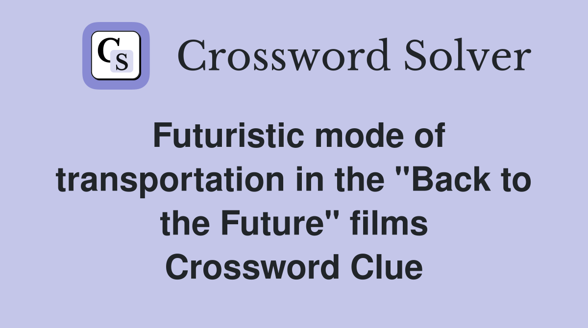 Futuristic mode of transportation in the "Back to the Future" films Crossword Clue