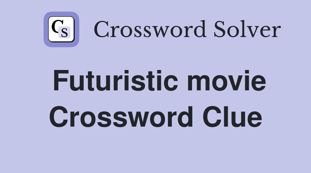 Futuristic movie Crossword Clue