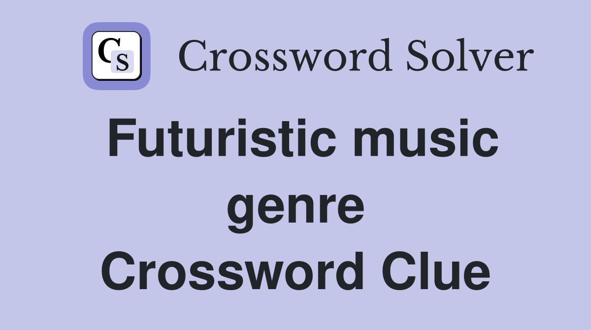 Futuristic music genre Crossword Clue
