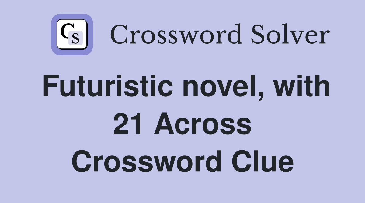 Futuristic novel, with 21 Across Crossword Clue