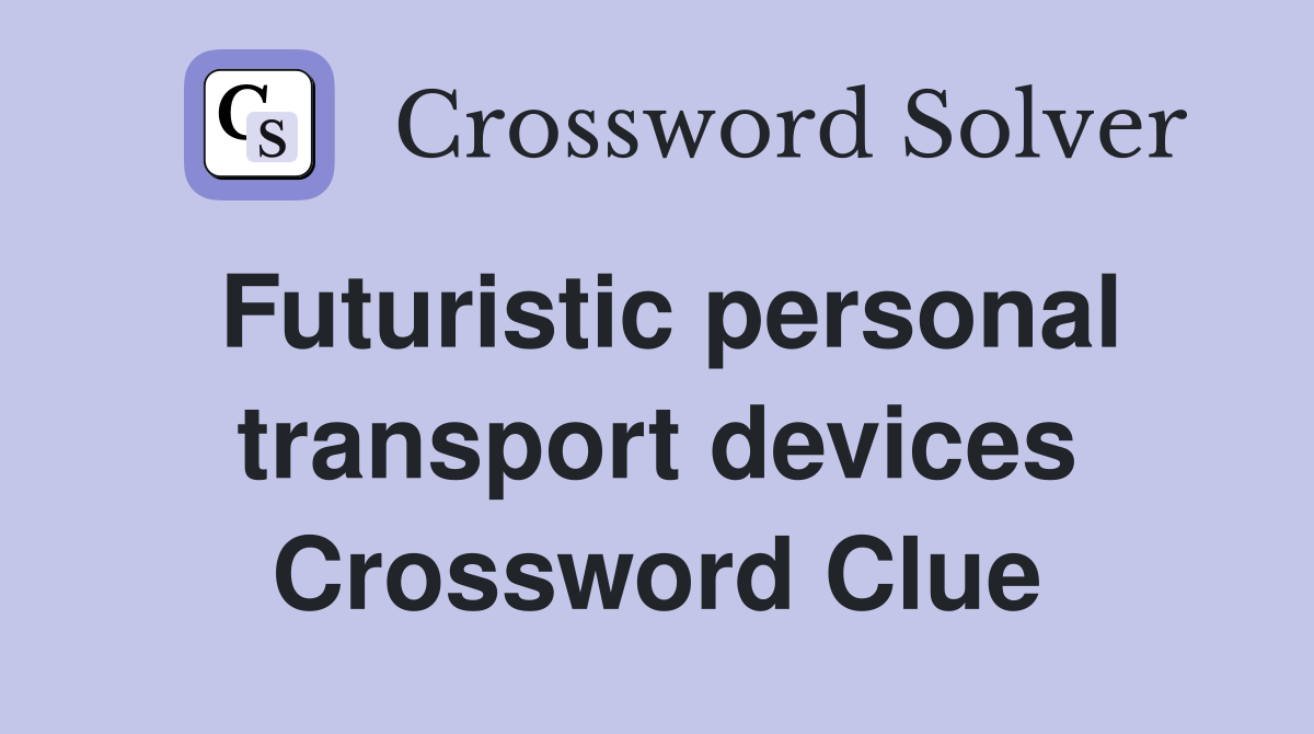 Futuristic personal transport devices Crossword Clue