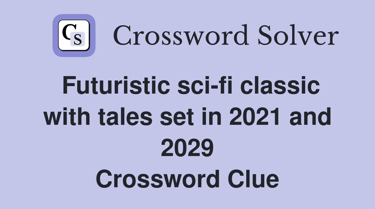Futuristic sci-fi classic with tales set in 2021 and 2029 Crossword Clue