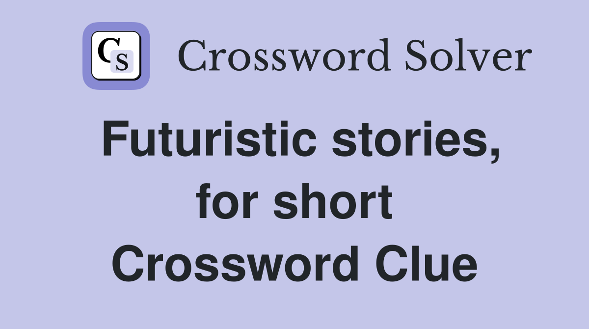 Futuristic stories, for short Crossword Clue