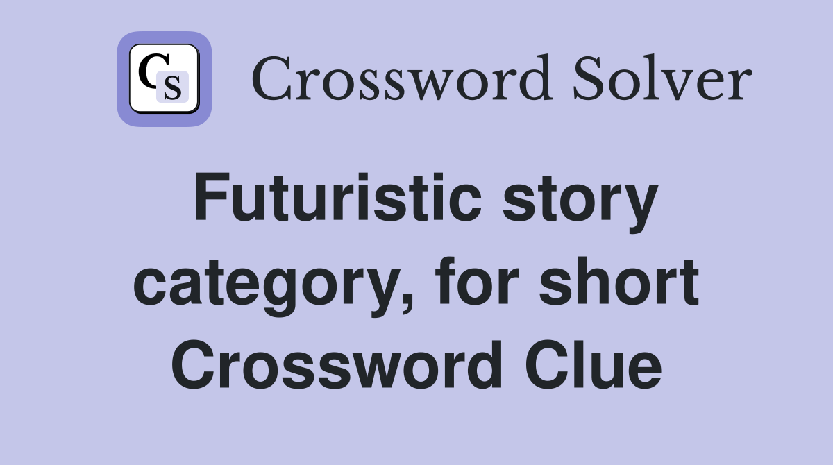 Futuristic story category, for short Crossword Clue