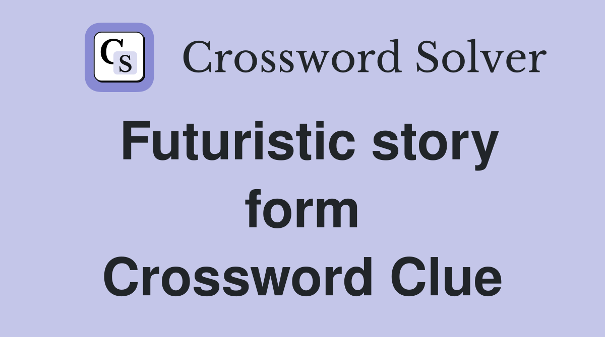 Futuristic story form Crossword Clue