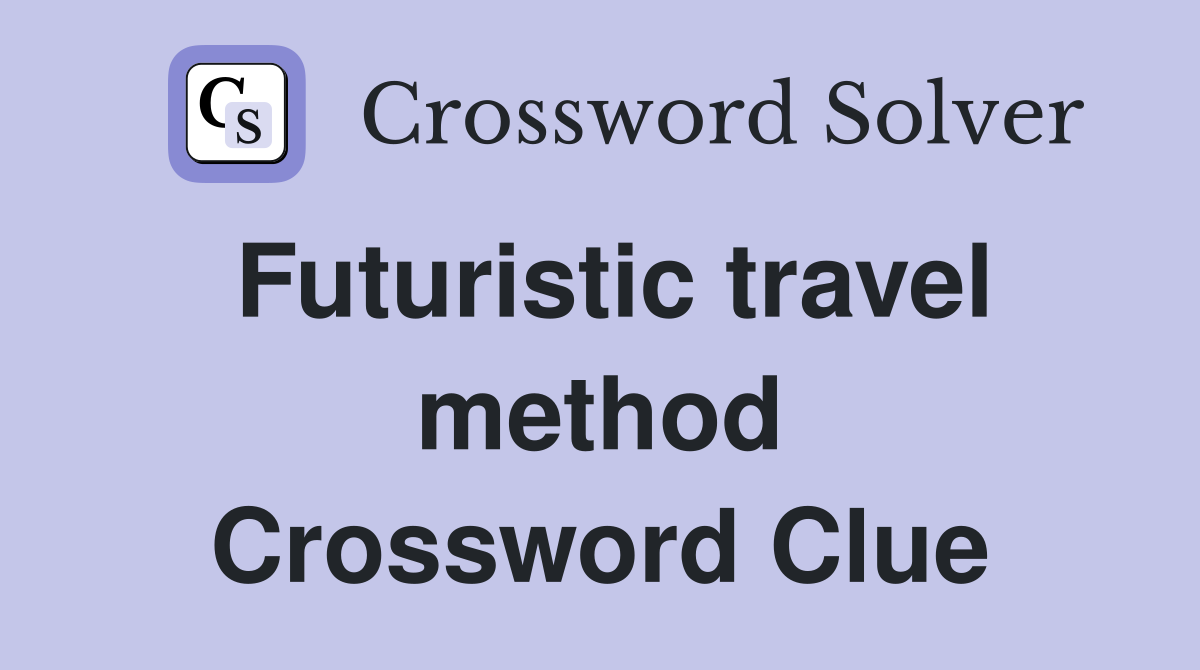 Futuristic travel method Crossword Clue