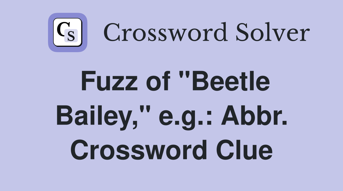 Fuzz of "Beetle Bailey," e.g.: Abbr. Crossword Clue