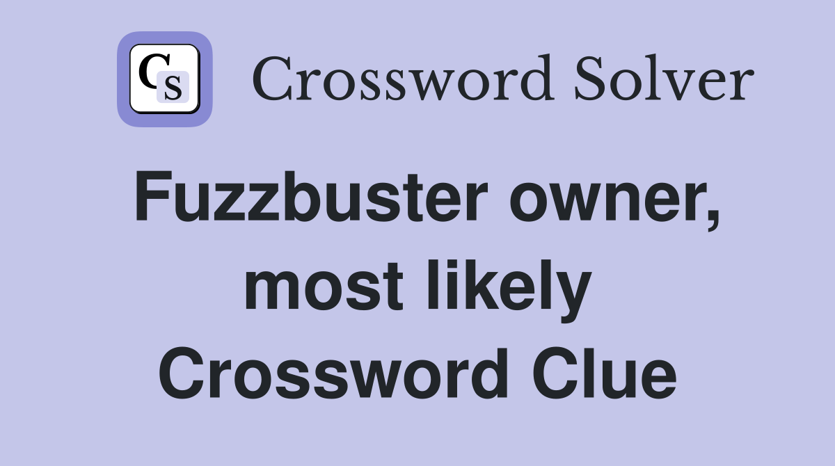 Fuzzbuster owner, most likely Crossword Clue