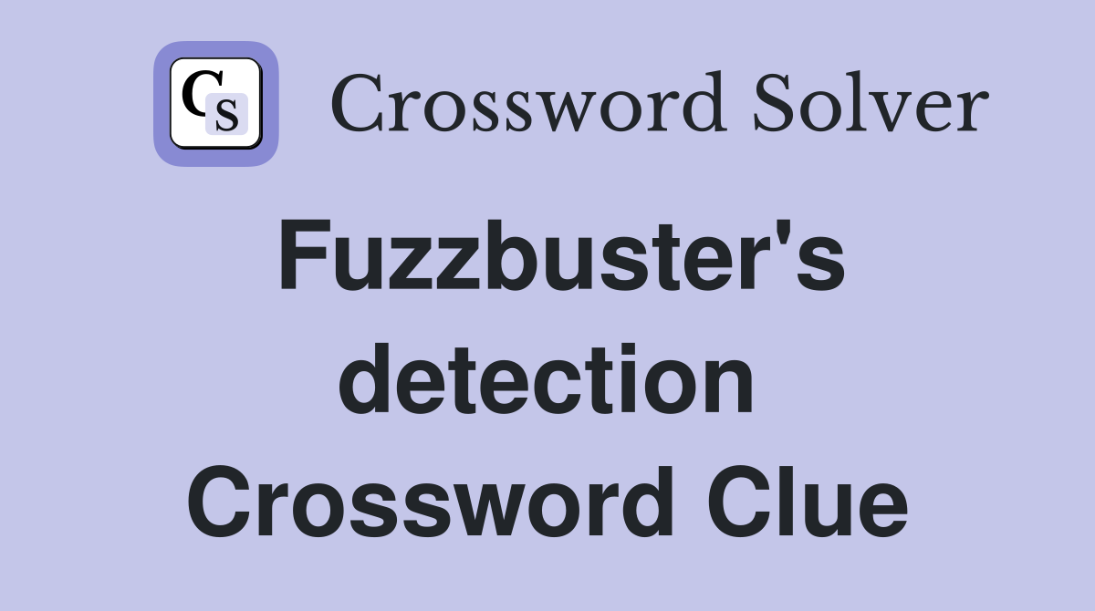Fuzzbuster's detection Crossword Clue