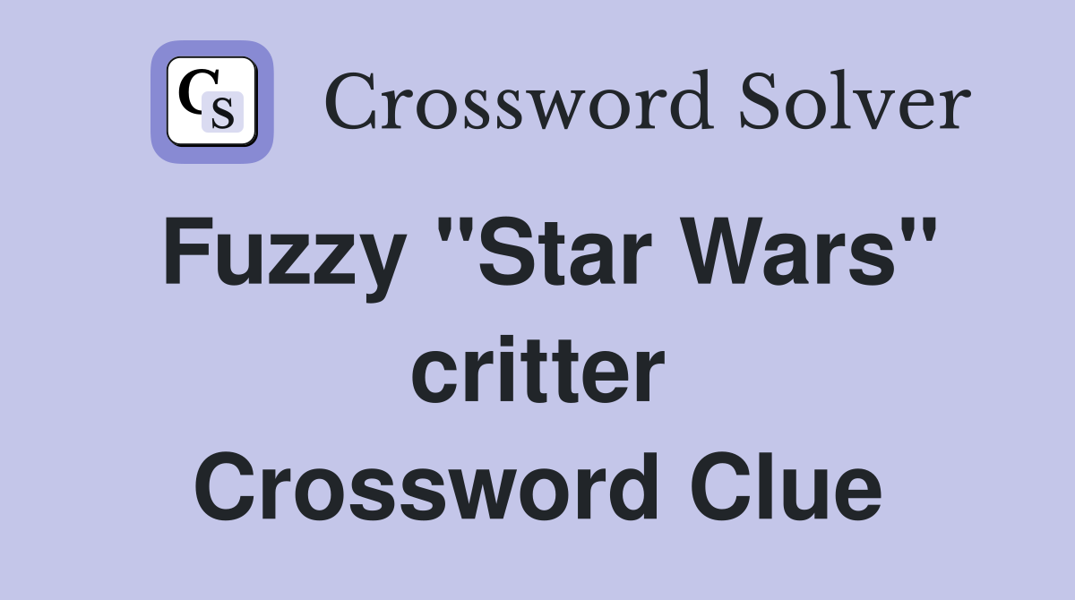 Fuzzy "Star Wars" critter Crossword Clue