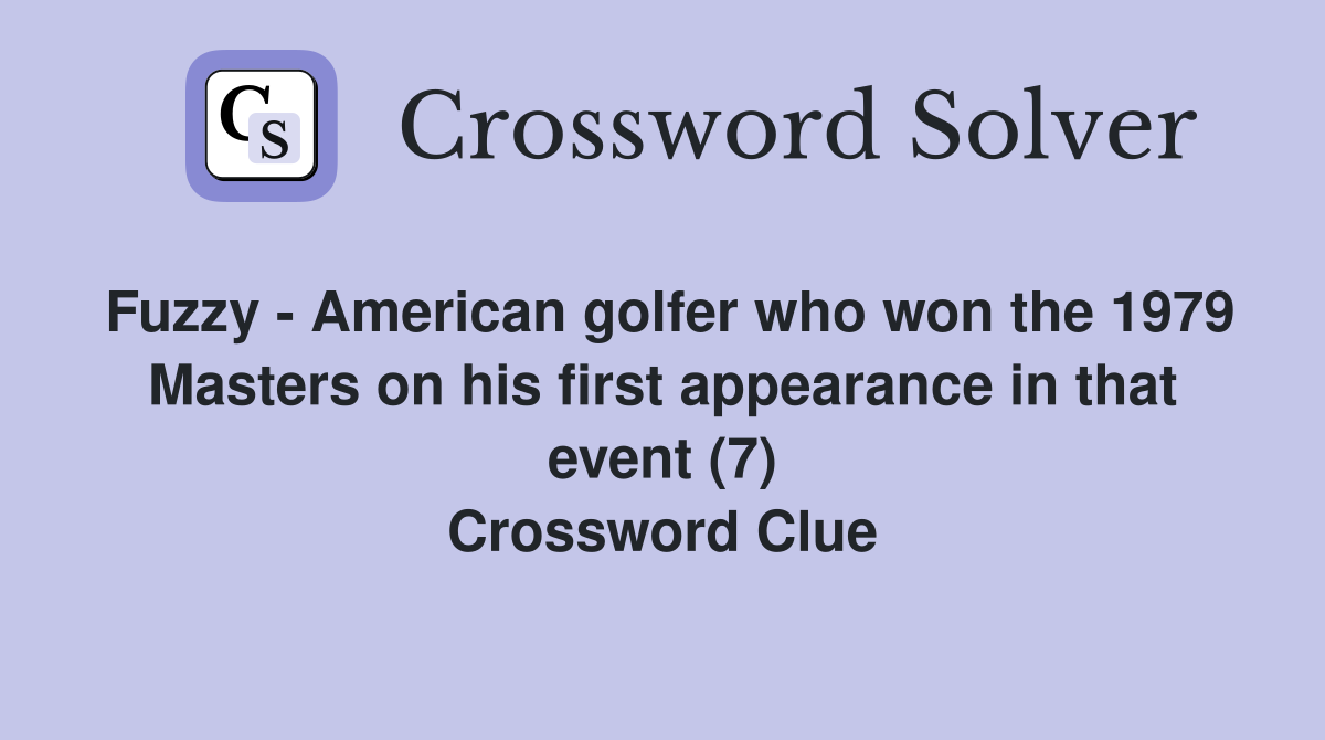 Fuzzy - American golfer who won the 1979 Masters on his first appearance in that event (7) Crossword Clue