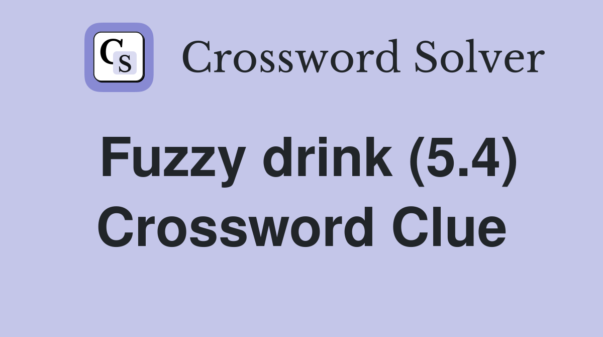 Fuzzy drink (5.4) Crossword Clue