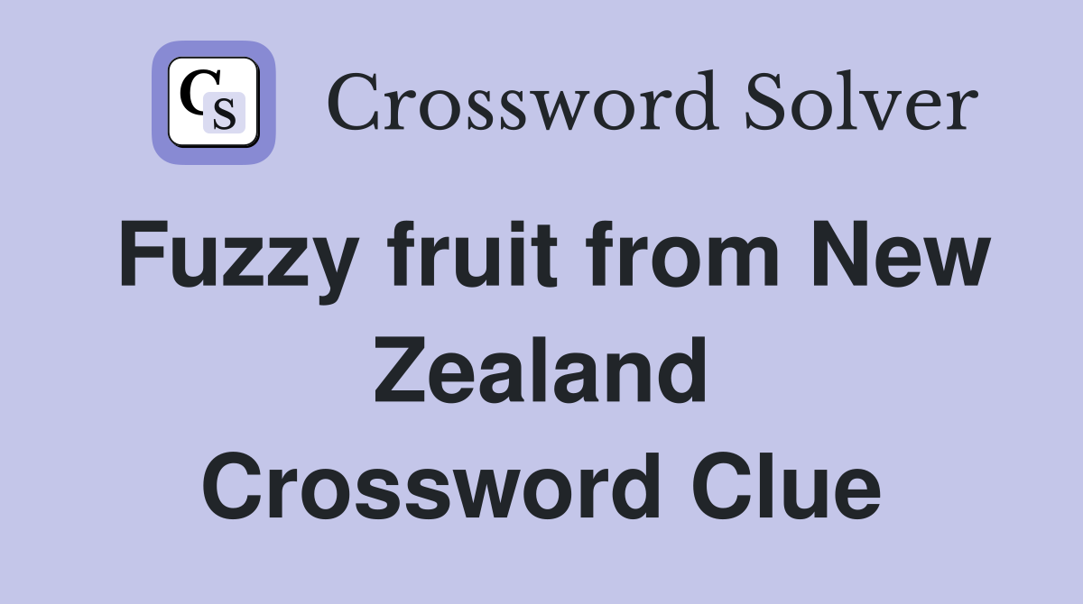 Fuzzy fruit from New Zealand Crossword Clue